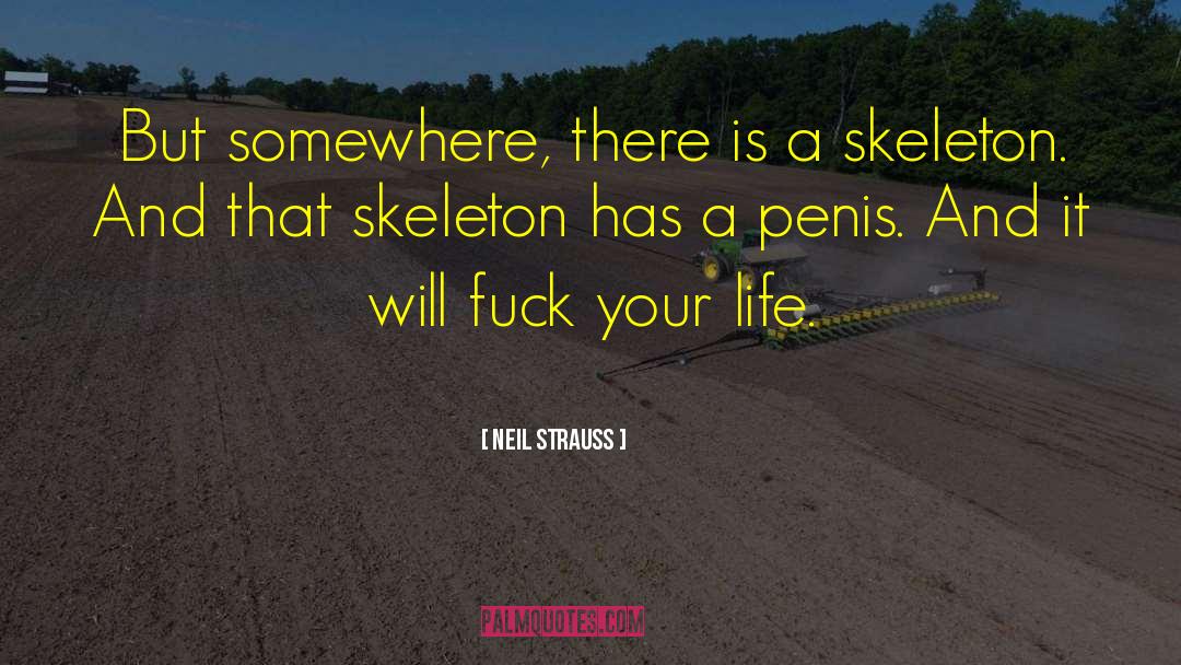 Neil Strauss Quotes: But somewhere, there is a