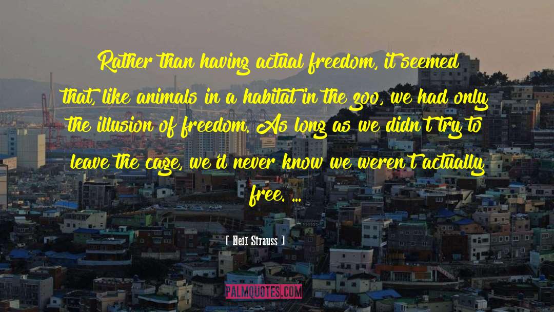 Neil Strauss Quotes: Rather than having actual freedom,