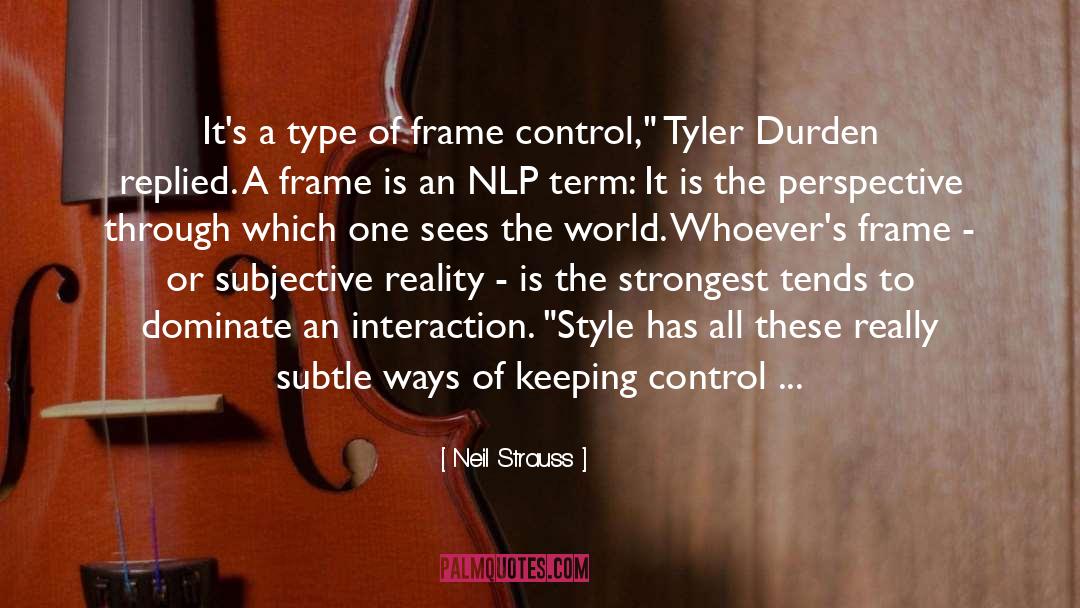 Neil Strauss Quotes: It's a type of frame