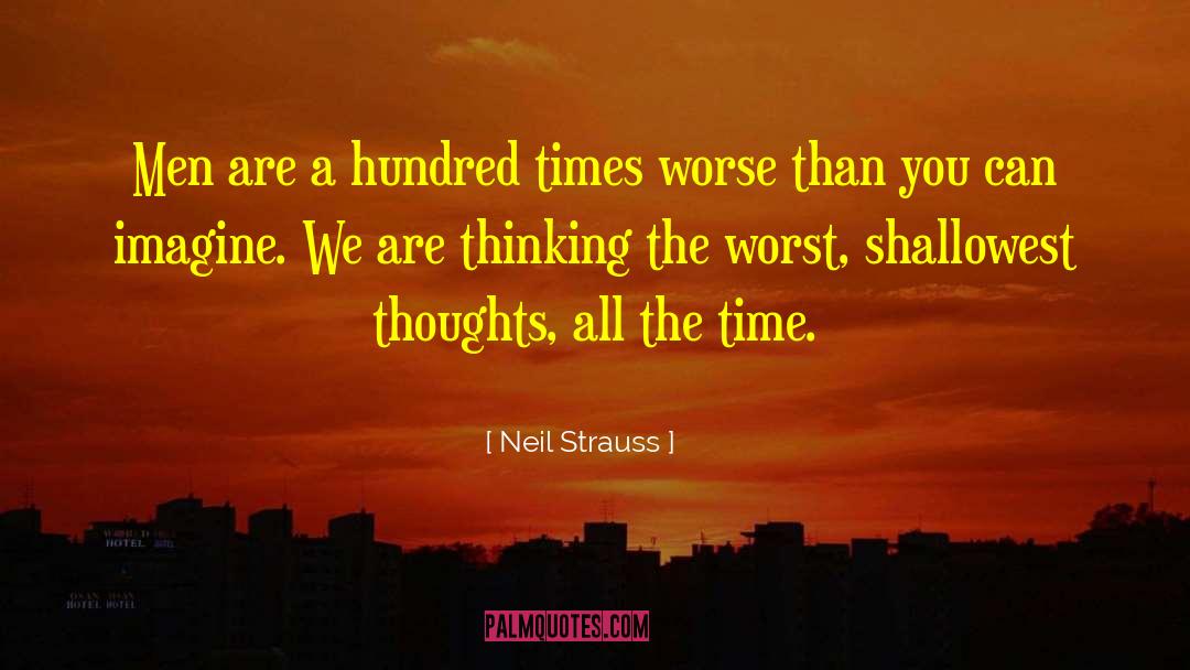 Neil Strauss Quotes: Men are a hundred times