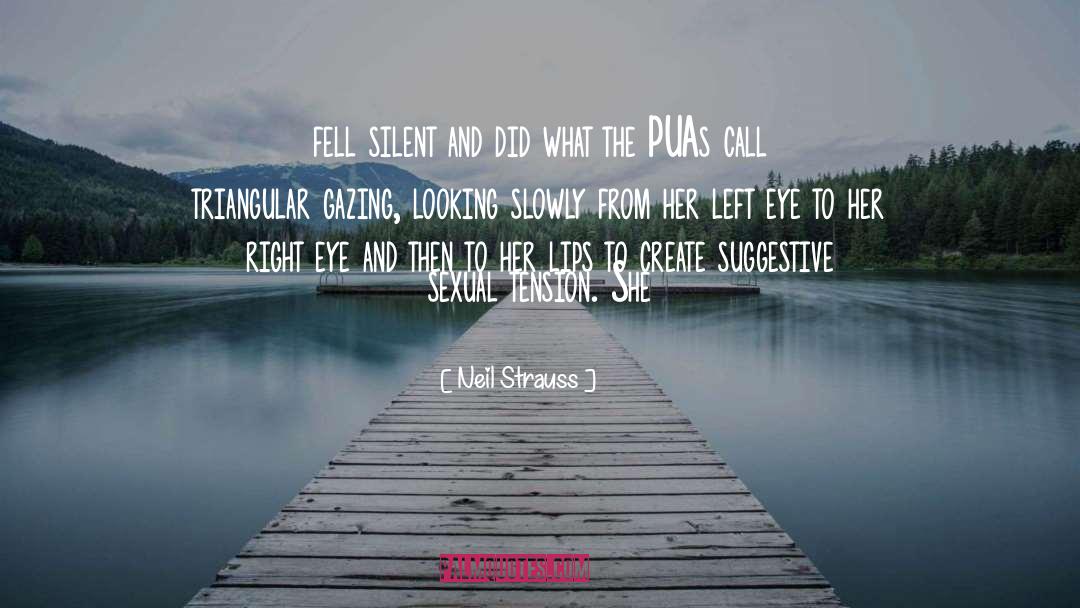 Neil Strauss Quotes: fell silent and did what