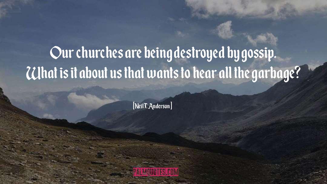 Neil T. Anderson Quotes: Our churches are being destroyed