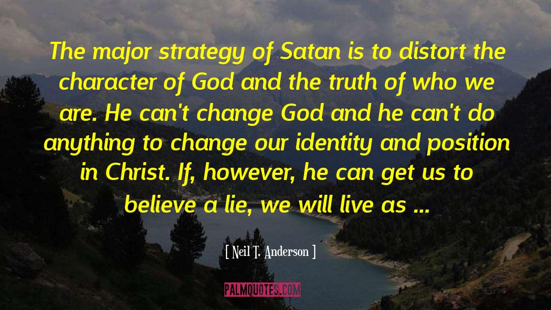 Neil T. Anderson Quotes: The major strategy of Satan