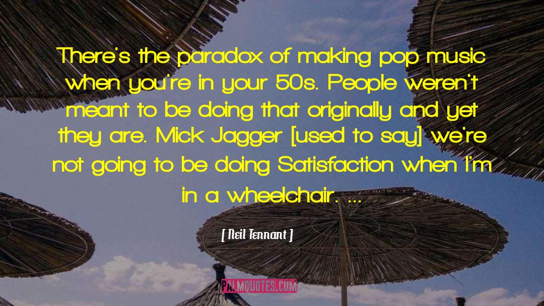 Neil Tennant Quotes: There's the paradox of making