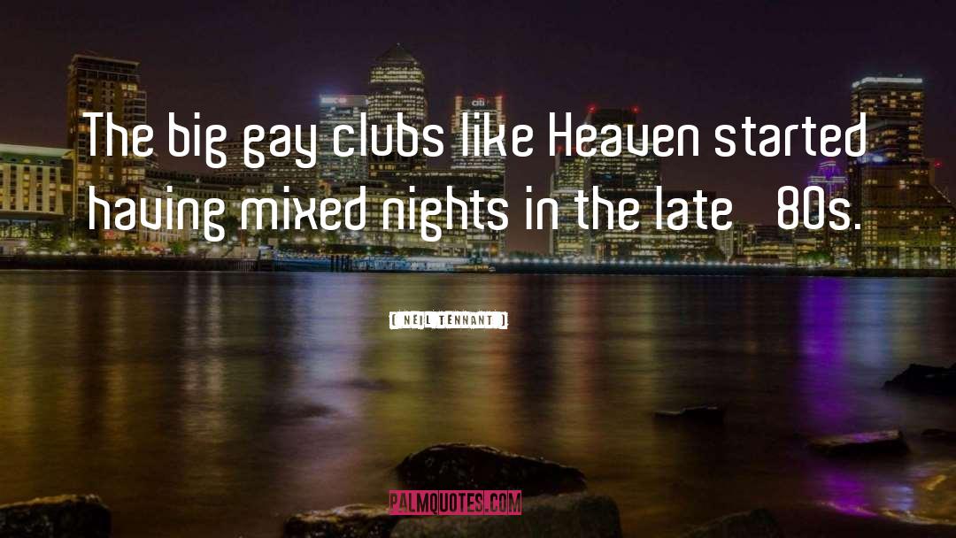 Neil Tennant Quotes: The big gay clubs like