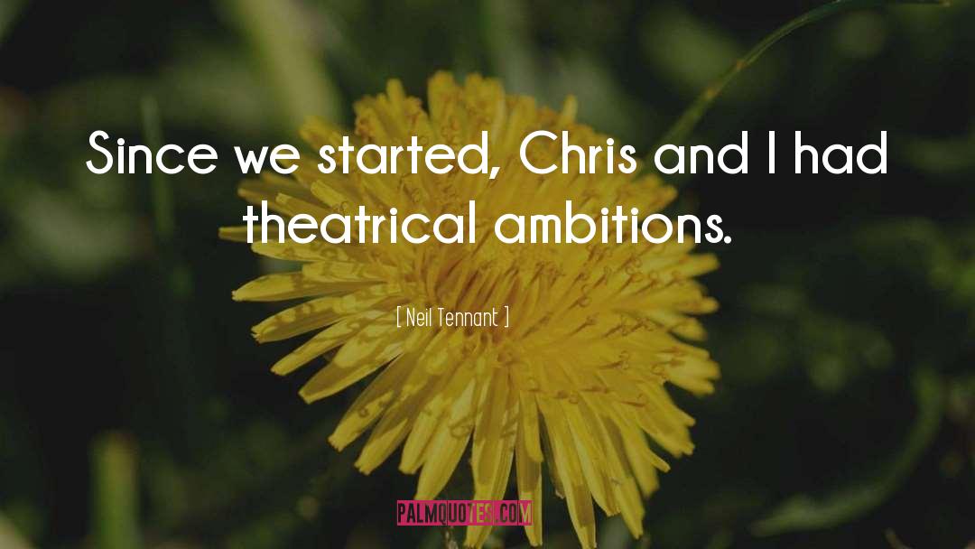 Neil Tennant Quotes: Since we started, Chris and