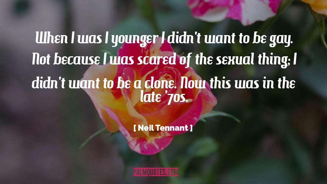 Neil Tennant Quotes: When I was I younger