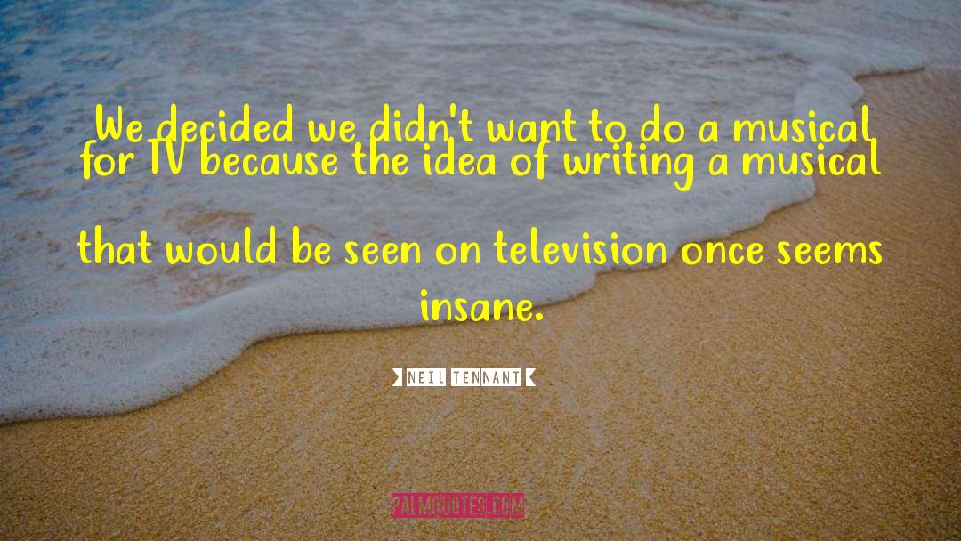 Neil Tennant Quotes: We decided we didn't want