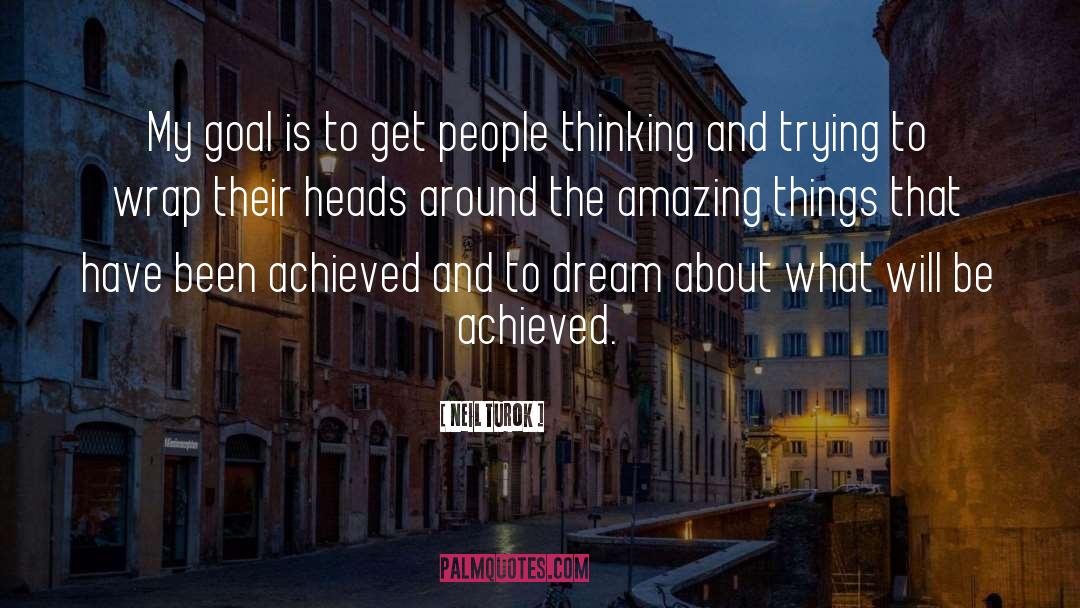 Neil Turok Quotes: My goal is to get