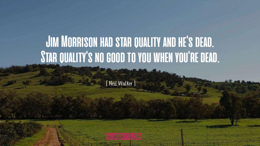 Neil Walker Quotes: Jim Morrison had star quality