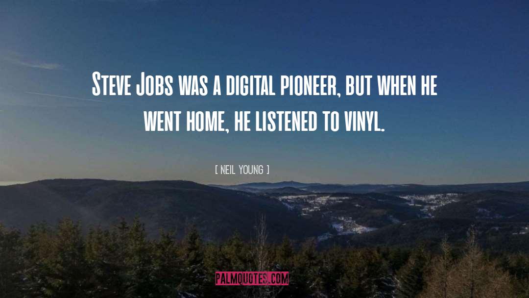 Neil Young Quotes: Steve Jobs was a digital