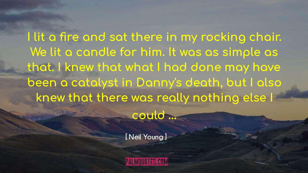 Neil Young Quotes: I lit a fire and