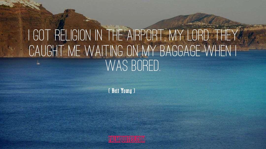 Neil Young Quotes: I got religion in the