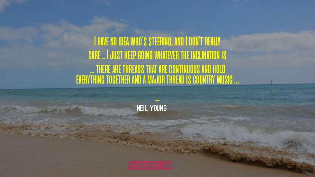Neil Young Quotes: I have no idea who's