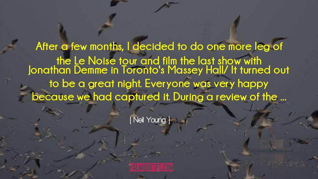 Neil Young Quotes: After a few months, I