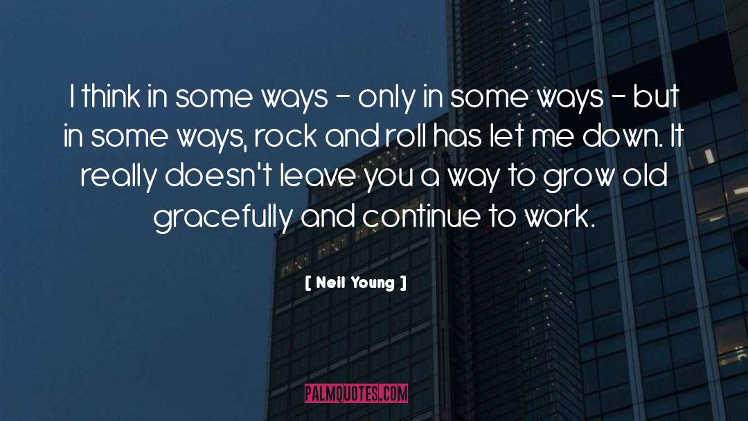 Neil Young Quotes: I think in some ways