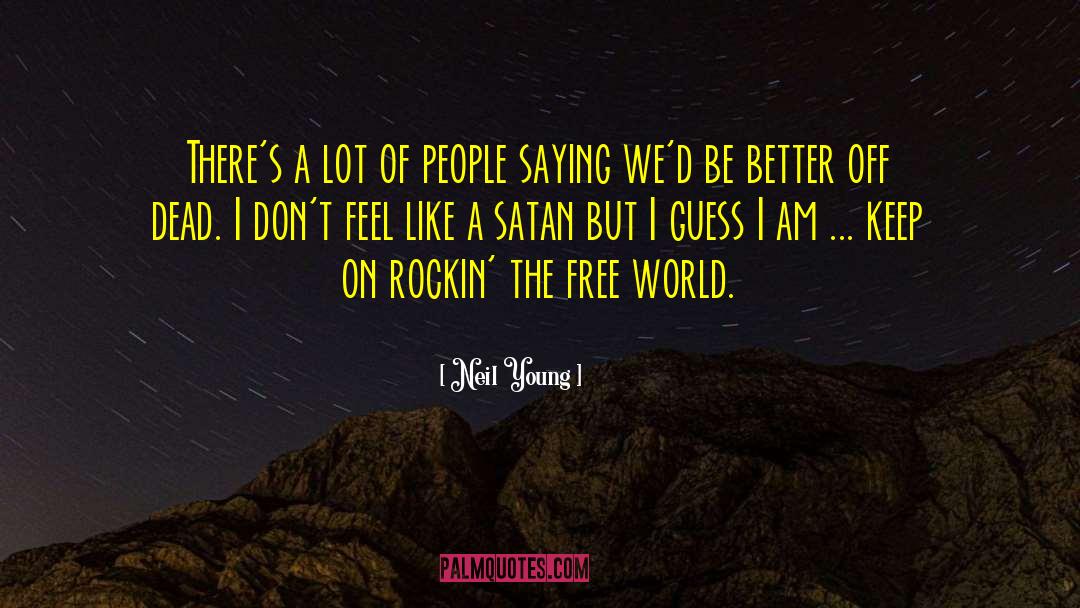 Neil Young Quotes: There's a lot of people