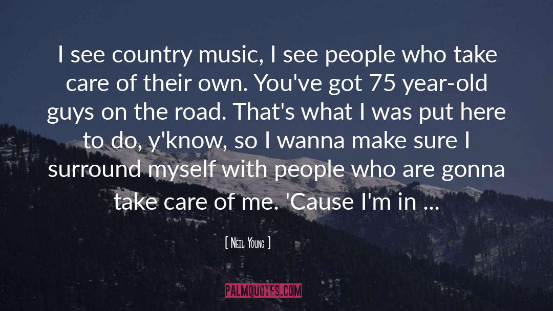 Neil Young Quotes: I see country music, I