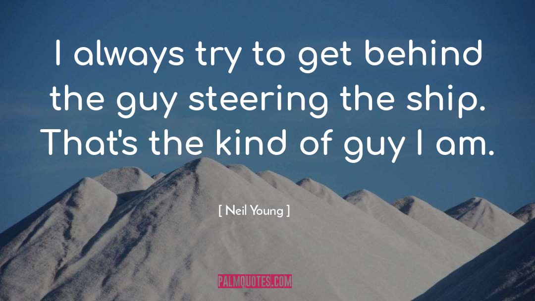 Neil Young Quotes: I always try to get