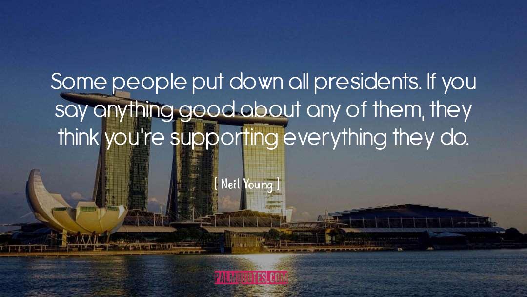 Neil Young Quotes: Some people put down all