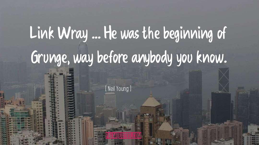 Neil Young Quotes: Link Wray ... He was