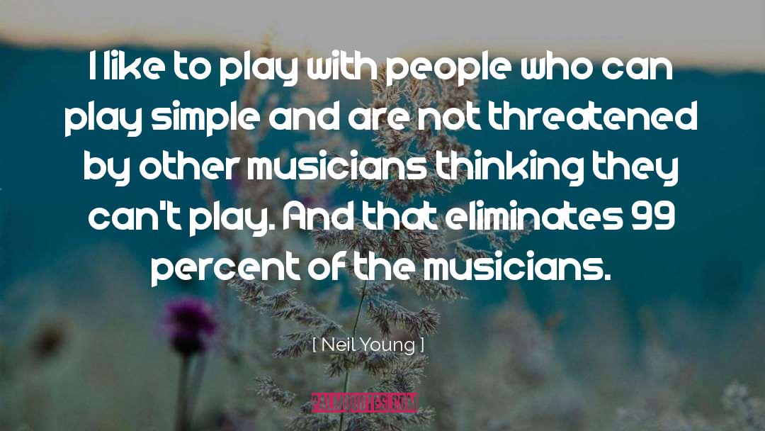 Neil Young Quotes: I like to play with