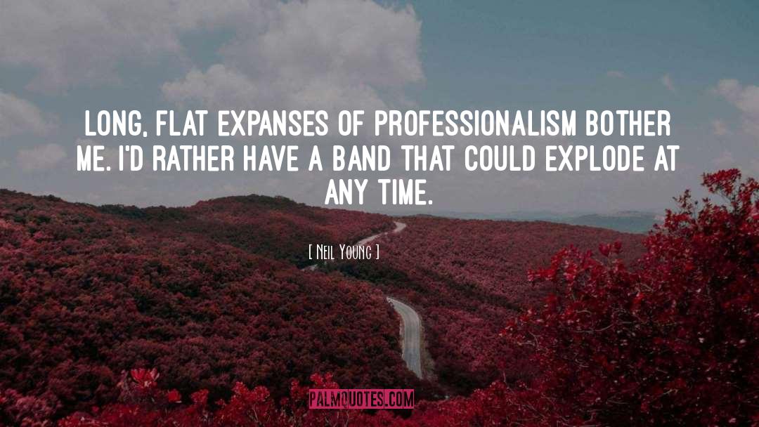 Neil Young Quotes: Long, flat expanses of professionalism