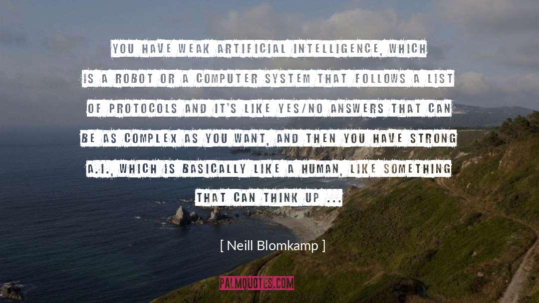 Neill Blomkamp Quotes: You have weak artificial intelligence,
