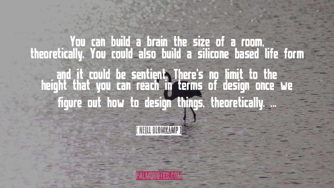 Neill Blomkamp Quotes: You can build a brain