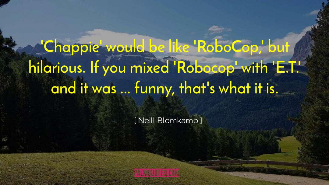 Neill Blomkamp Quotes: 'Chappie' would be like 'RoboCop,'