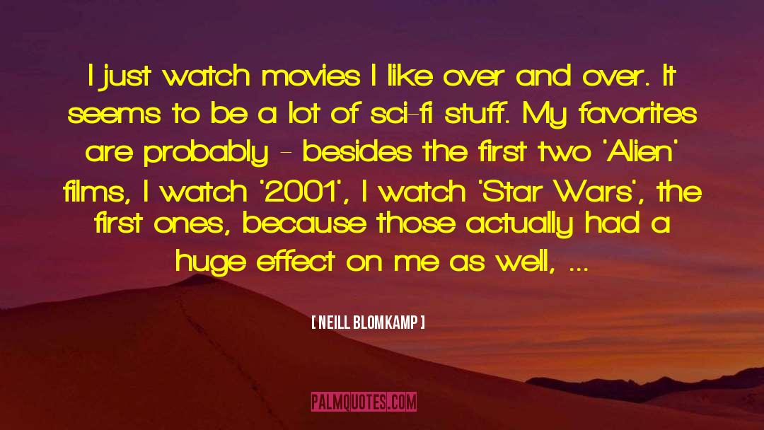 Neill Blomkamp Quotes: I just watch movies I