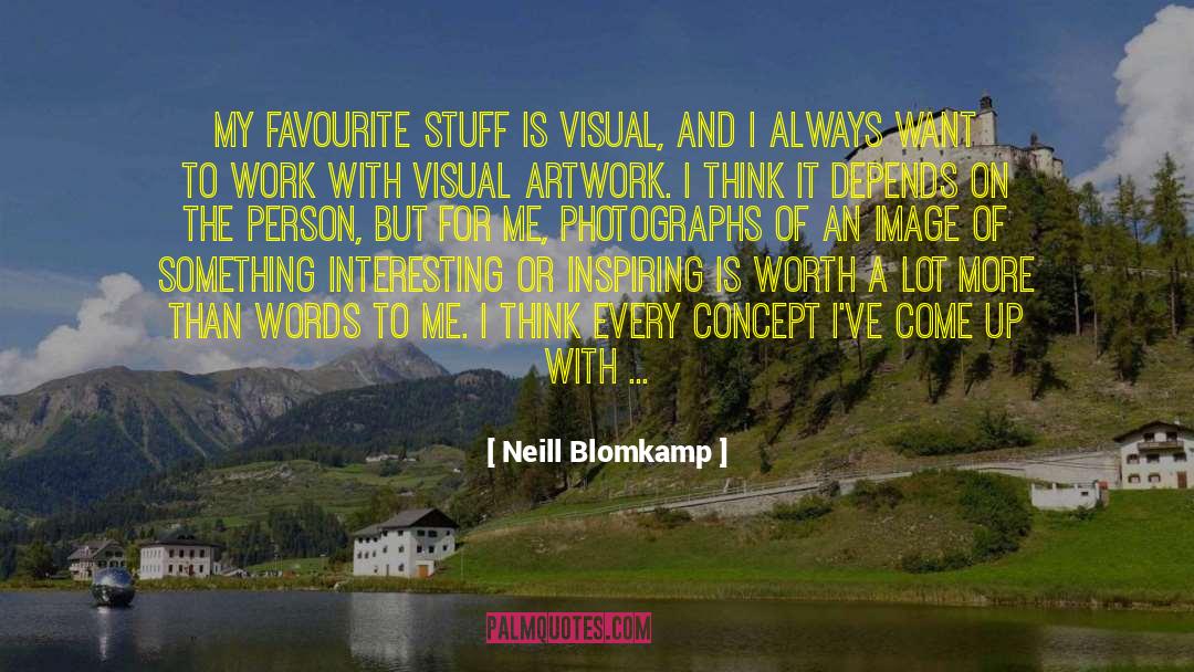 Neill Blomkamp Quotes: My favourite stuff is visual,