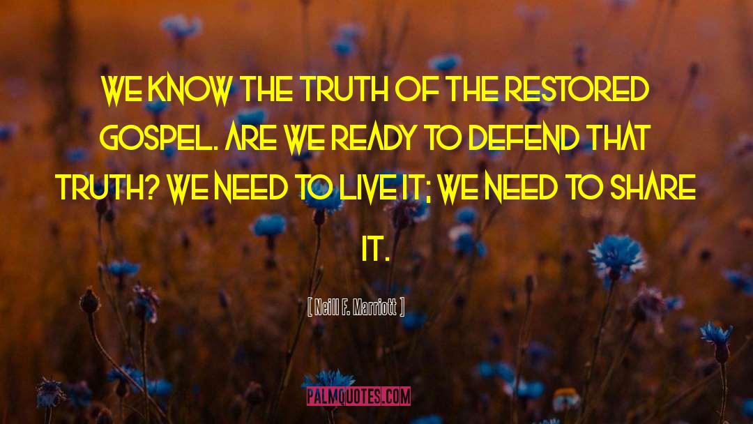 Neill F. Marriott Quotes: We know the truth of