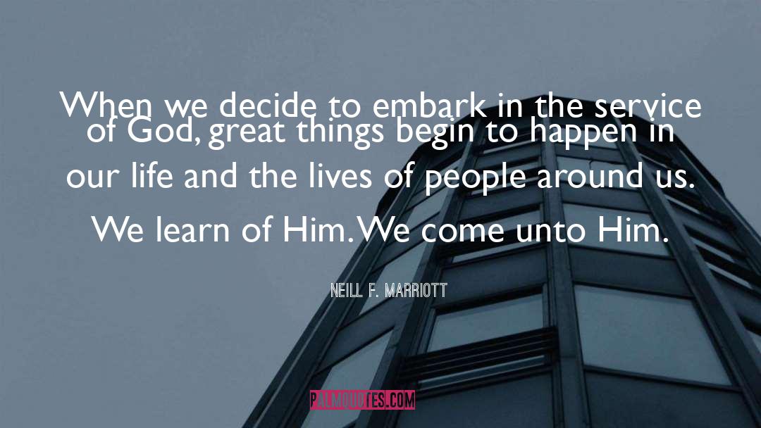 Neill F. Marriott Quotes: When we decide to embark