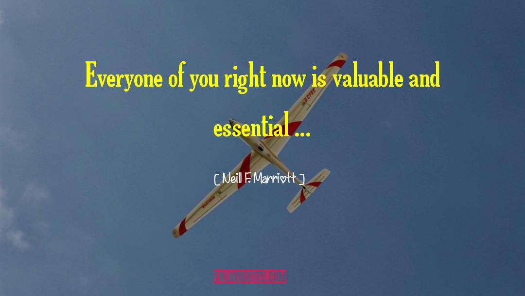 Neill F. Marriott Quotes: Everyone of you right now