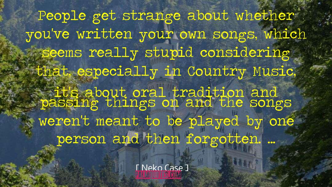 Neko Case Quotes: People get strange about whether