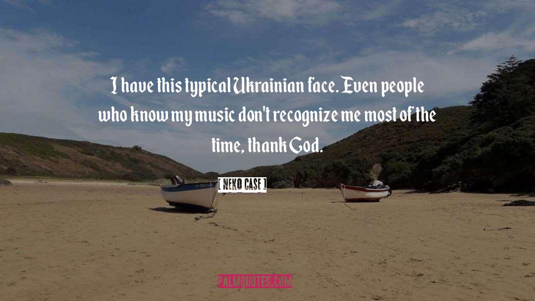 Neko Case Quotes: I have this typical Ukrainian