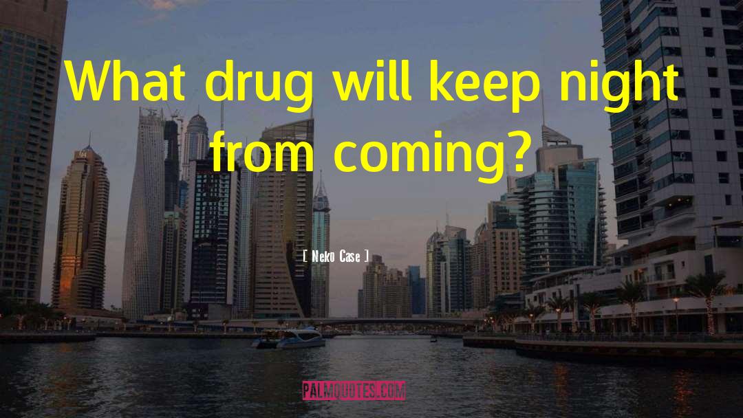 Neko Case Quotes: What drug will keep night