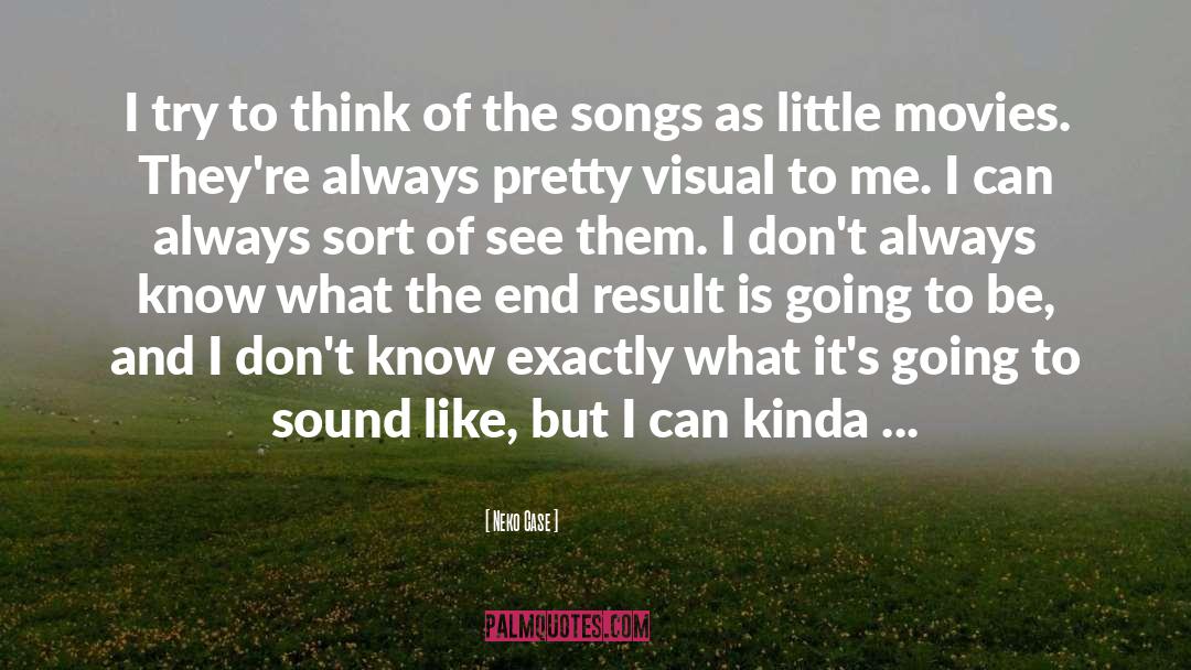 Neko Case Quotes: I try to think of