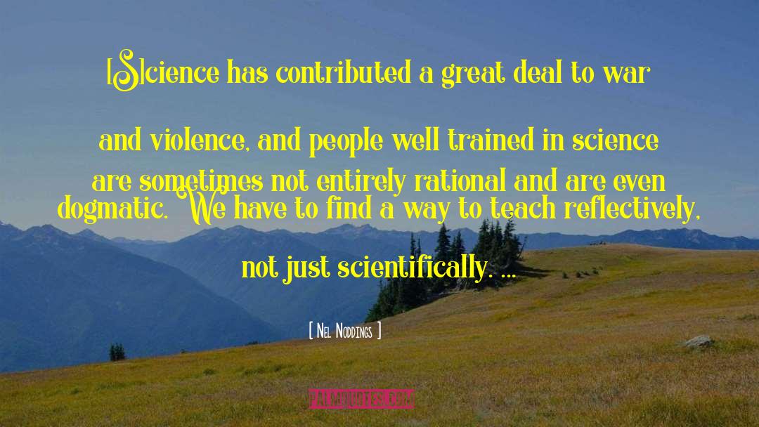 Nel Noddings Quotes: [S]cience has contributed a great