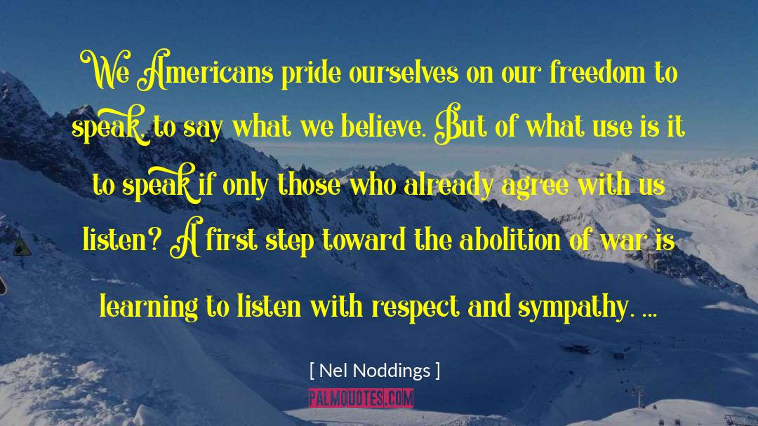 Nel Noddings Quotes: We Americans pride ourselves on