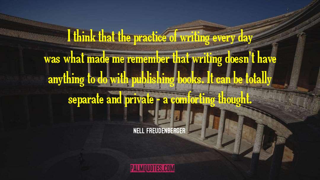 Nell Freudenberger Quotes: I think that the practice