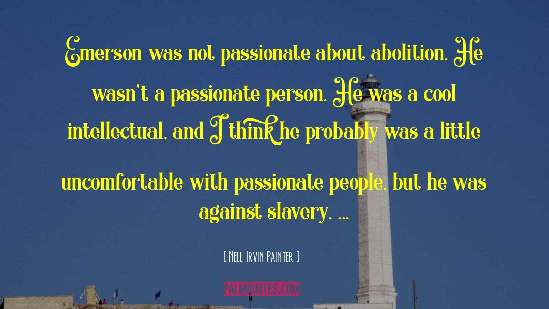 Nell Irvin Painter Quotes: Emerson was not passionate about