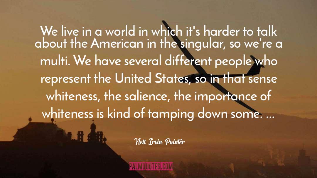 Nell Irvin Painter Quotes: We live in a world