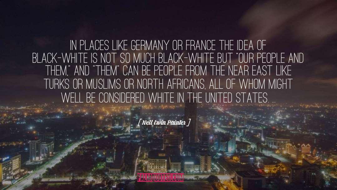 Nell Irvin Painter Quotes: In places like Germany or