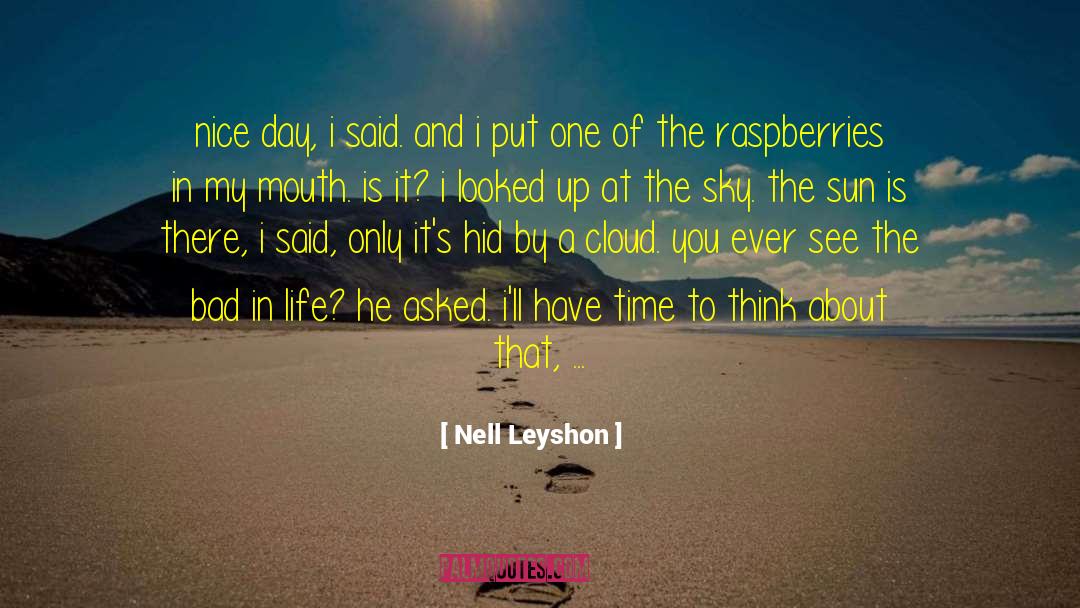 Nell Leyshon Quotes: nice day, i said. and