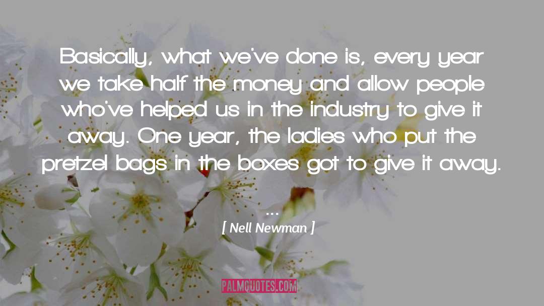Nell Newman Quotes: Basically, what we've done is,