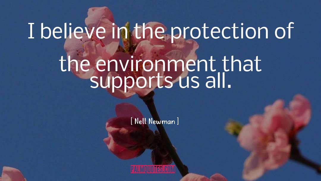Nell Newman Quotes: I believe in the protection