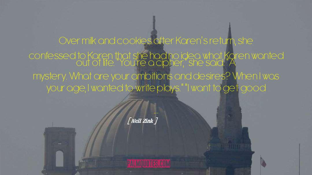 Nell Zink Quotes: Over milk and cookies after