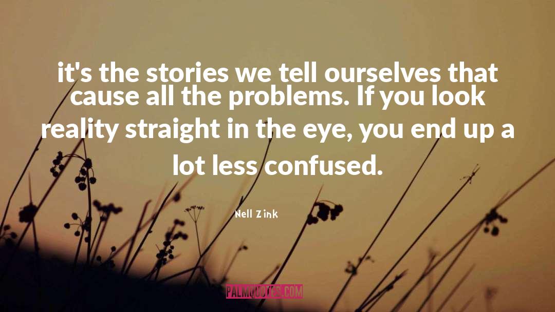Nell Zink Quotes: it's the stories we tell